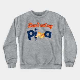 Don't eat my Pizza Crewneck Sweatshirt